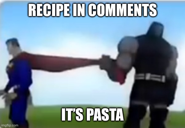 Not getting into detail rn cuz busy | RECIPE IN COMMENTS; IT’S PASTA | image tagged in excuse me | made w/ Imgflip meme maker