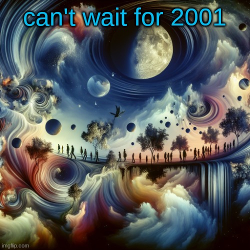 cool ai template | can't wait for 2001 | image tagged in cool ai template | made w/ Imgflip meme maker