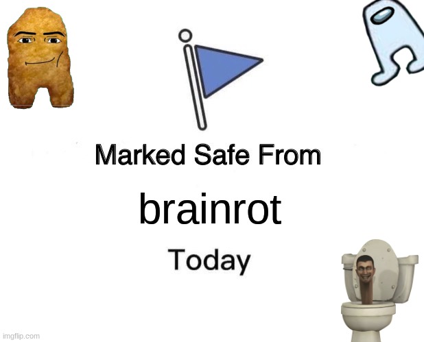 it's coming back.... | brainrot | image tagged in memes,marked safe from,brainrot | made w/ Imgflip meme maker