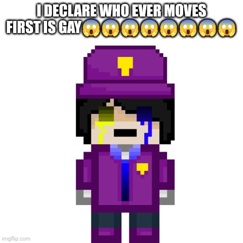 Muahahaha | I DECLARE WHO EVER MOVES FIRST IS GAY😱😱😱😱😱😱😱😱 | image tagged in sun_moon37 png | made w/ Imgflip meme maker