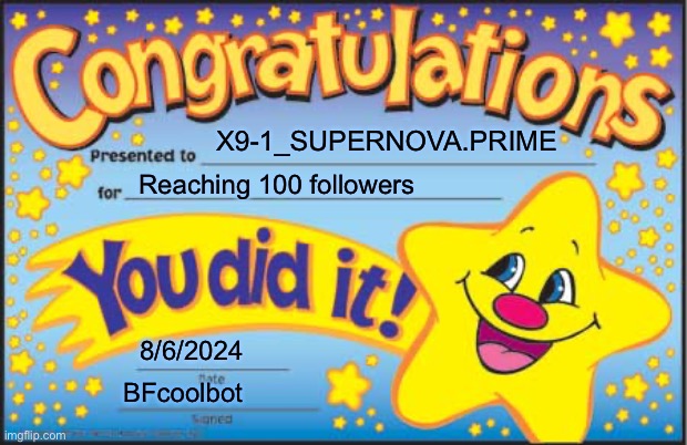 Happy Star Congratulations Meme | X9-1_SUPERNOVA.PRIME Reaching 100 followers 8/6/2024 BFcoolbot | image tagged in memes,happy star congratulations | made w/ Imgflip meme maker