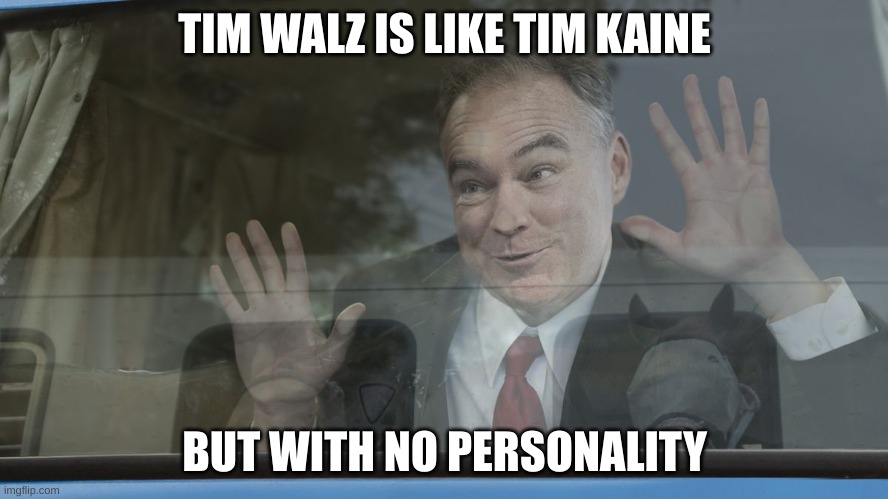 TIM WALZ IS LIKE TIM KAINE; BUT WITH NO PERSONALITY | made w/ Imgflip meme maker