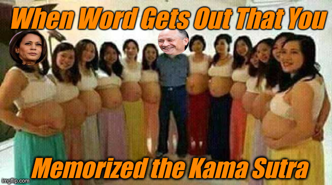 The Harris' & The Nannies ! | When Word Gets Out That You; Memorized the Kama Sutra | image tagged in when word gets around you've committed the kama sutra to memory,political meme,politics,funny memes,funny | made w/ Imgflip meme maker