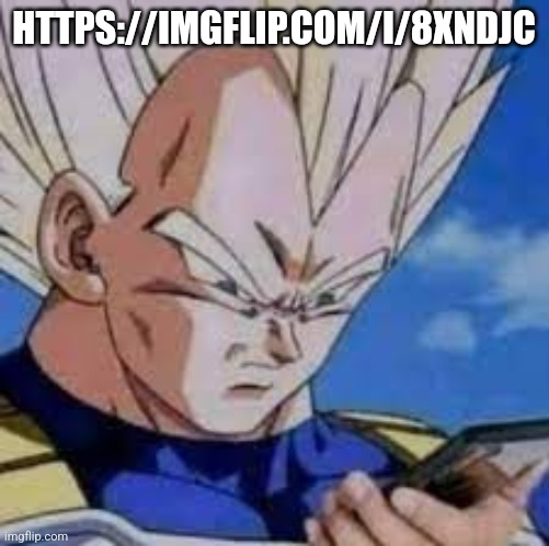 Vegeta looking at phones | HTTPS://IMGFLIP.COM/I/8XNDJC | image tagged in vegeta looking at phones | made w/ Imgflip meme maker