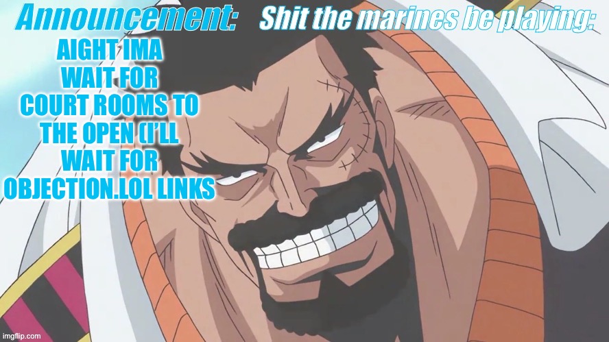 Garp announcement | AIGHT IMA WAIT FOR COURT ROOMS TO THE OPEN (I’LL WAIT FOR OBJECTION.LOL LINKS | image tagged in garp announcement | made w/ Imgflip meme maker