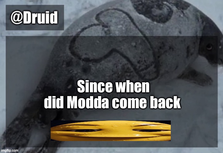 Old announcement temp | Since when did Modda come back | image tagged in y | made w/ Imgflip meme maker