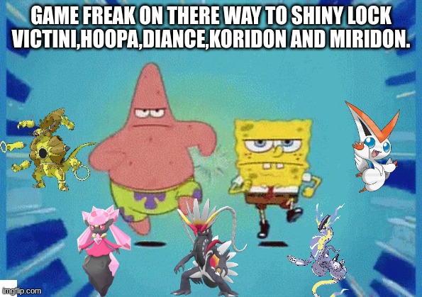 When am I getting shiny hoopa!?! | GAME FREAK ON THERE WAY TO SHINY LOCK VICTINI,HOOPA,DIANCE,KORIDON AND MIRIDON. | image tagged in patrick and spongebob running | made w/ Imgflip meme maker