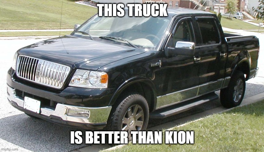 Truck | THIS TRUCK; IS BETTER THAN KION | image tagged in truck | made w/ Imgflip meme maker