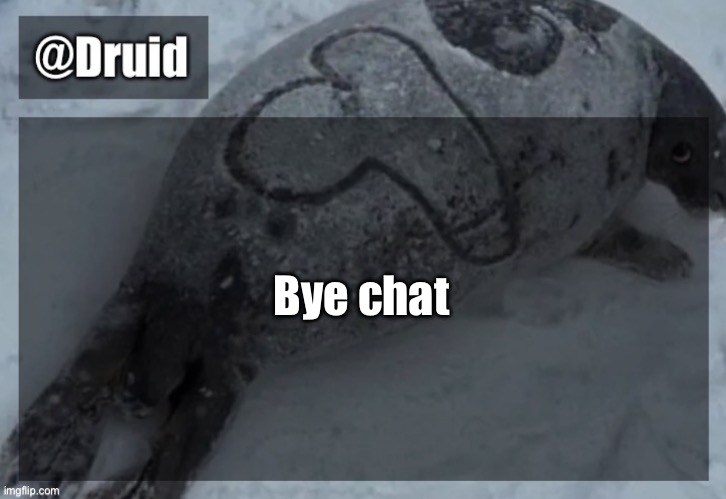 Old announcement temp | Bye chat | image tagged in y | made w/ Imgflip meme maker