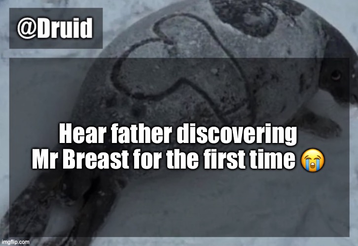 Old announcement temp | Hear father discovering Mr Breast for the first time 😭 | image tagged in y | made w/ Imgflip meme maker