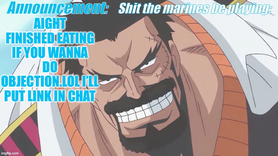 Garp announcement | AIGHT FINISHED EATING IF YOU WANNA DO OBJECTION.LOL I’LL PUT LINK IN CHAT | image tagged in garp announcement | made w/ Imgflip meme maker