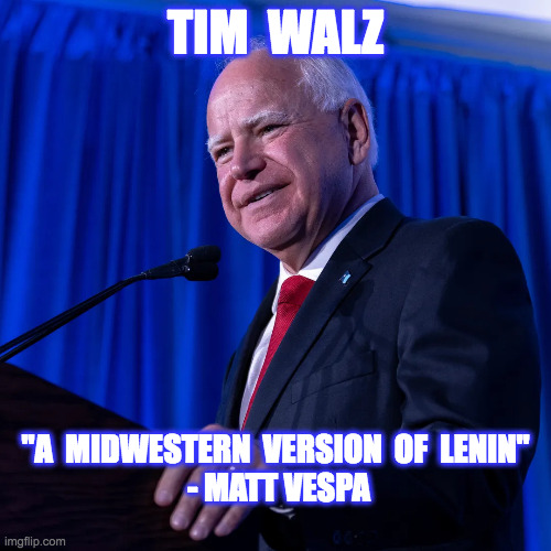 Tim Walz | TIM  WALZ; "A  MIDWESTERN  VERSION  OF  LENIN"
 - MATT VESPA | image tagged in tim walz,communist,socialist,lenin | made w/ Imgflip meme maker