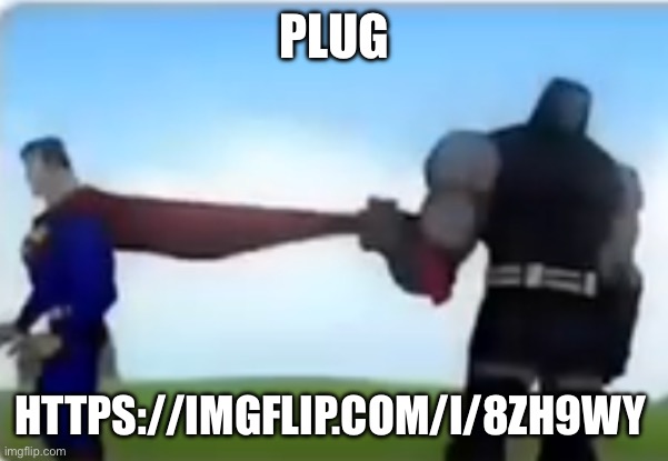 Excuse me | PLUG; HTTPS://IMGFLIP.COM/I/8ZH9WY | image tagged in excuse me | made w/ Imgflip meme maker