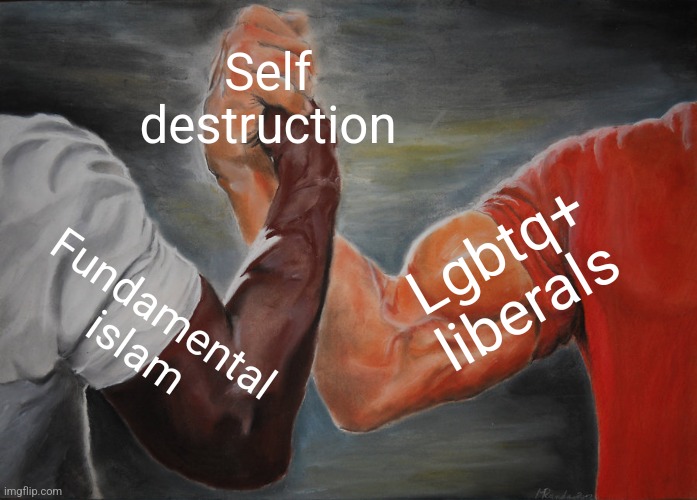 Liberals | Self destruction; Lgbtq+ liberals; Fundamental islam | image tagged in memes,epic handshake | made w/ Imgflip meme maker