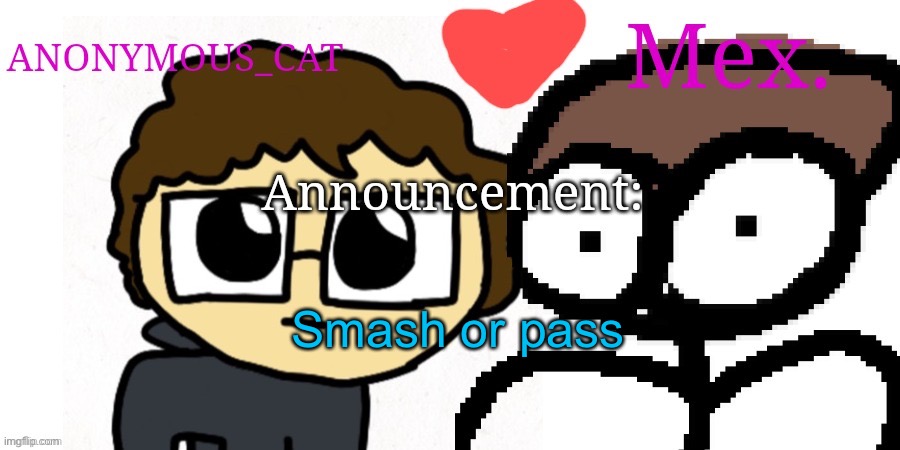 I’m bored asf | Smash or pass | image tagged in anon and mex shared temp | made w/ Imgflip meme maker