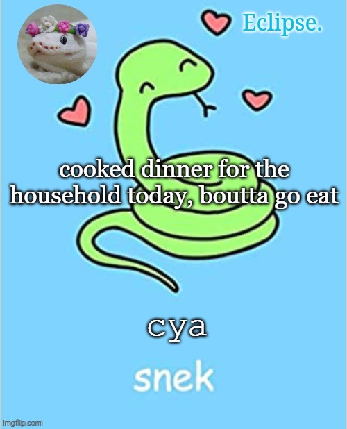 do this occasionally | cooked dinner for the household today, boutta go eat; cya | image tagged in h | made w/ Imgflip meme maker