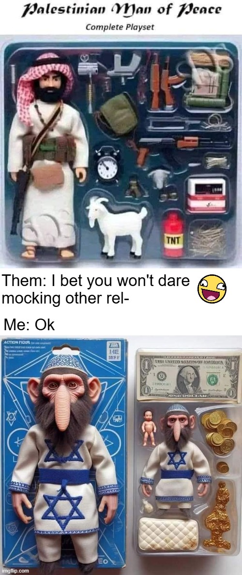 Them: I bet you won't dare 
mocking other rel-; Me: Ok | image tagged in dark humor,islam,jews,funny | made w/ Imgflip meme maker