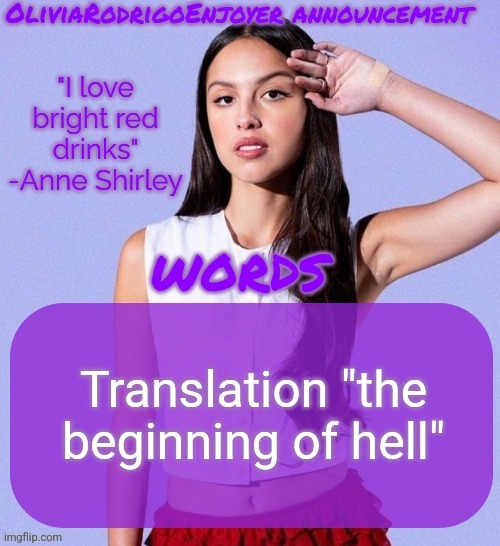 Omg even cooler Olivia temp omg how epic | Translation "the beginning of hell" | image tagged in omg even cooler olivia temp omg how epic | made w/ Imgflip meme maker