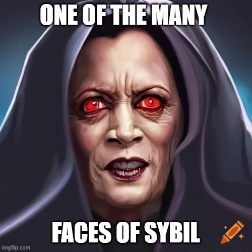 Kamala Palpatine | ONE OF THE MANY FACES OF SYBIL | image tagged in kamala palpatine | made w/ Imgflip meme maker