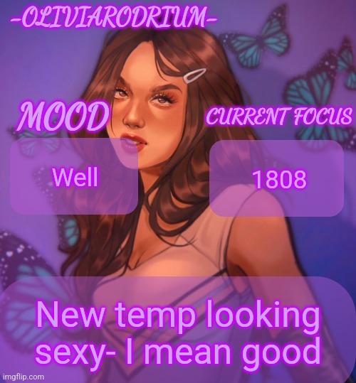 Omg even more insane temp and new sexy name -OliviaRodrium- | Well; 1808; New temp looking sexy- I mean good | image tagged in omg even more insane temp and new sexy name -oliviarodrium- | made w/ Imgflip meme maker