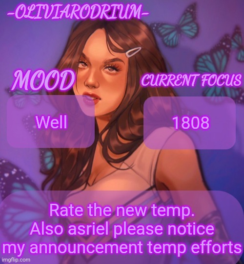 Omg even more insane temp and new sexy name -OliviaRodrium- | Well; 1808; Rate the new temp. Also asriel please notice my announcement temp efforts | image tagged in omg even more insane temp and new sexy name -oliviarodrium- | made w/ Imgflip meme maker