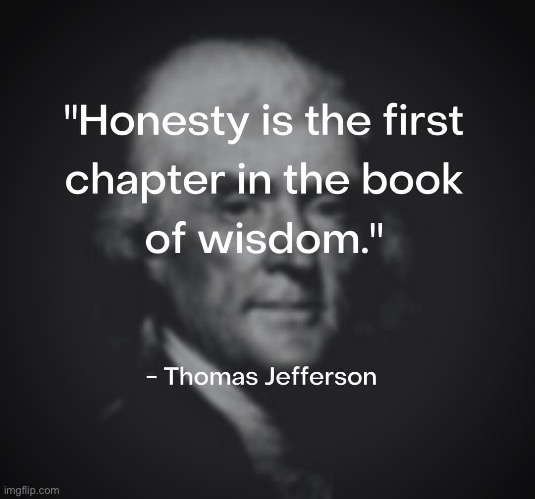 Thomas Jefferson quote honesty | image tagged in thomas jefferson quote honesty | made w/ Imgflip meme maker