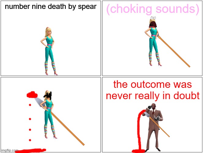 barbie gets killed by a spear | number nine death by spear; (choking sounds); the outcome was never really in doubt | image tagged in memes,blank comic panel 2x2,pwned,tf2,spy | made w/ Imgflip meme maker