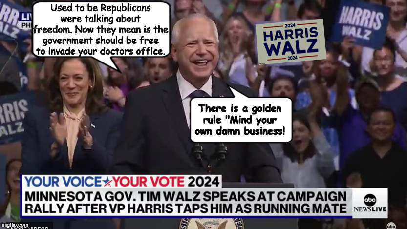 If you like your doctor you can keep your doctor | Used to be Republicans were talking about freedom. Now they mean is the government should be free to invade your doctors office. There is a golden rule "Mind your own damn business! | image tagged in hypocrisy,aca keep your doctor,anti-abortion,roe overturned,tim walz goled rule,weird | made w/ Imgflip meme maker