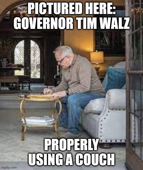 PICTURED HERE: GOVERNOR TIM WALZ; PROPERLY USING A COUCH | made w/ Imgflip meme maker