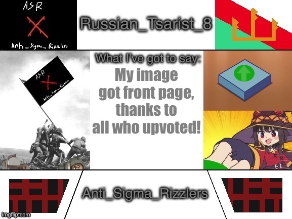 Russian_Tsarist_8 announcement temp Anti_Sigma_Rizzlers V3 | My image got front page, thanks to all who upvoted! | image tagged in russian_tsarist_8 announcement temp anti_sigma_rizzlers v3 | made w/ Imgflip meme maker