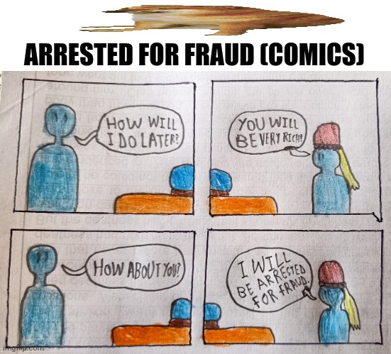 ARRESTED FOR FRAUD (COMICS) | image tagged in memes,fraud,bank | made w/ Imgflip meme maker