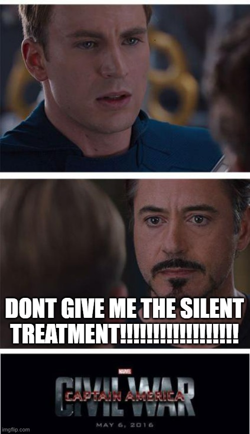Marvel Civil War 1 | DONT GIVE ME THE SILENT TREATMENT!!!!!!!!!!!!!!!!!! | image tagged in memes,marvel civil war 1 | made w/ Imgflip meme maker