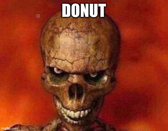 donut | DONUT | image tagged in sketelon | made w/ Imgflip meme maker