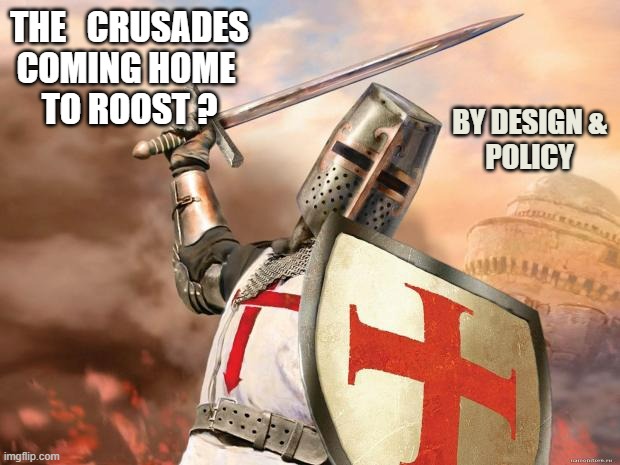 crusader | THE   CRUSADES
COMING HOME 
TO ROOST ? BY DESIGN &
POLICY | image tagged in crusader | made w/ Imgflip meme maker