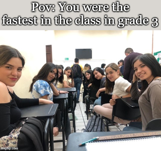 If only I were fast back then. I'm fast now tho.. nobody gives shi- | Pov: You were the fastest in the class in grade 3 | image tagged in girls in class looking back,funny,memes,meme,funny meme,relatable | made w/ Imgflip meme maker