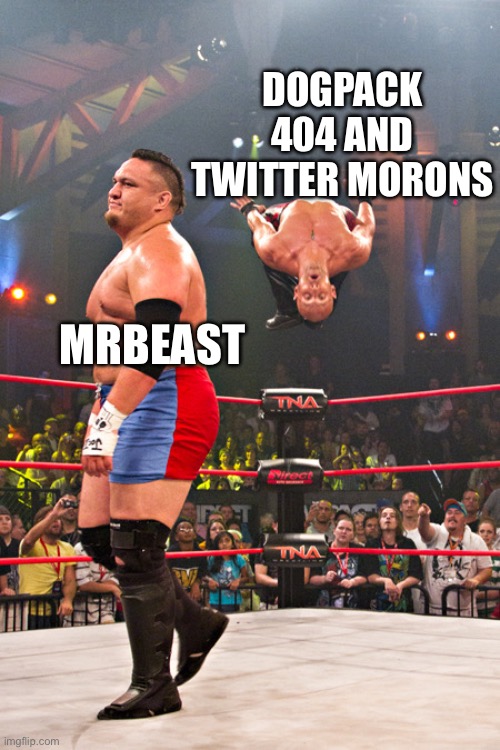 Samoa Joe walk away | DOGPACK 404 AND TWITTER MORONS; MRBEAST | image tagged in samoa joe walk away | made w/ Imgflip meme maker