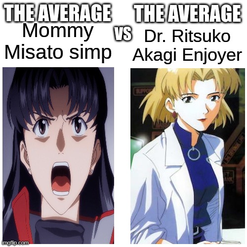 Most underrated waifu from NGE | THE AVERAGE; THE AVERAGE; Mommy Misato simp; Dr. Ritsuko Akagi Enjoyer; VS | image tagged in neon genesis evangelion,evangelion,waifu,average fan vs average enjoyer,simp,average blank fan vs average blank enjoyer | made w/ Imgflip meme maker