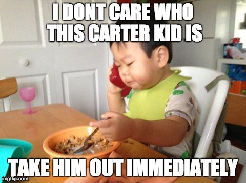 No Bullshit Business Baby Meme | I DONT CARE WHO THIS CARTER KID IS TAKE HIM OUT IMMEDIATELY | image tagged in memes,no bullshit business baby | made w/ Imgflip meme maker