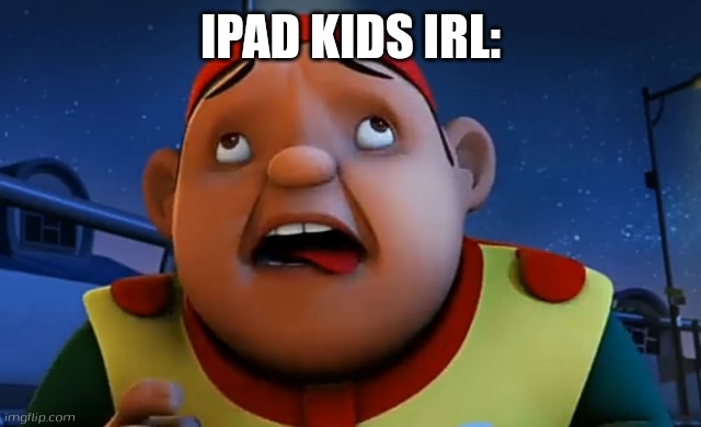 funni gopal kumar face | IPAD KIDS IRL: | image tagged in funni gopal kumar face | made w/ Imgflip meme maker