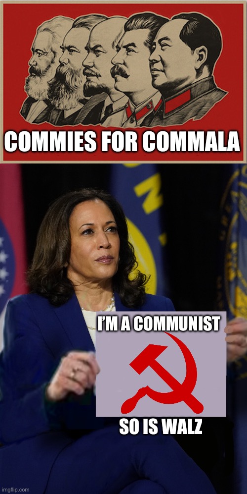 Hell bent on destroying Western values of freedom. Undemocratically nominated. | COMMIES FOR COMMALA; I’M A COMMUNIST; SO IS WALZ | image tagged in full communist,kamala harris holding sign | made w/ Imgflip meme maker