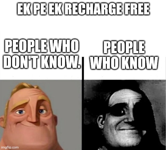 Teacher's Copy | EK PE EK RECHARGE FREE; PEOPLE WHO DON'T KNOW. PEOPLE WHO KNOW | image tagged in teacher's copy | made w/ Imgflip meme maker