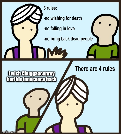 Chugga's innocent won't come back | I wish Chuggaaconroy had his innocence back | image tagged in there are 4 rules | made w/ Imgflip meme maker