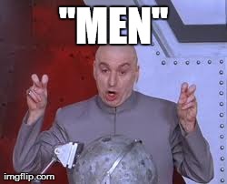 Dr Evil Laser Meme | "MEN" | image tagged in memes,dr evil laser | made w/ Imgflip meme maker