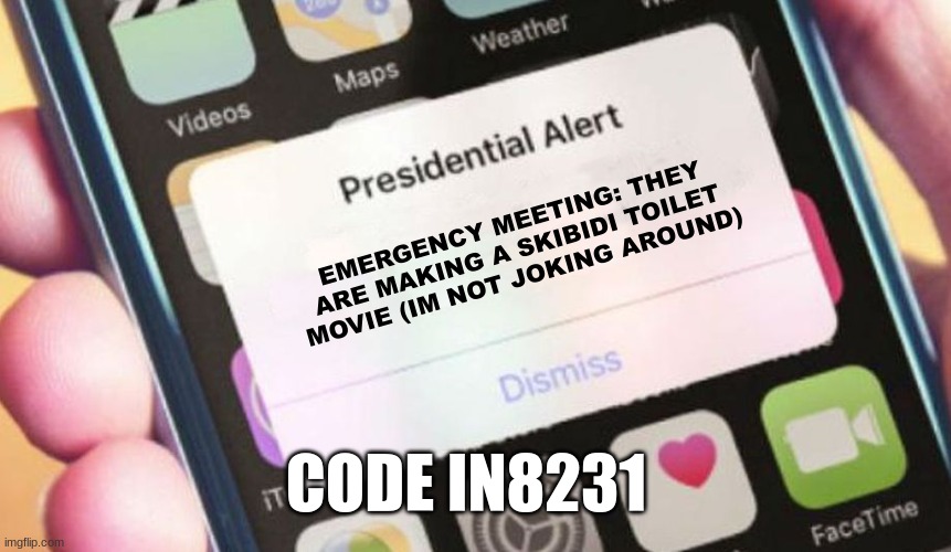 Presidential Alert | EMERGENCY MEETING: THEY ARE MAKING A SKIBIDI TOILET MOVIE (IM NOT JOKING AROUND); CODE IN8231 | image tagged in memes,presidential alert | made w/ Imgflip meme maker