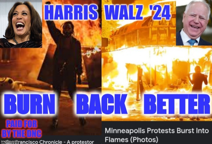 Harris Walz '24 Burn Back Better | image tagged in kamala harris,democrats,presidential election,blm,political memes,funny memes | made w/ Imgflip meme maker