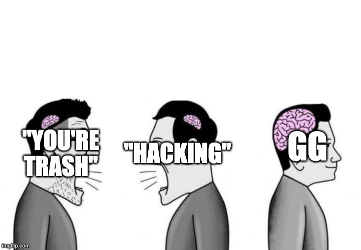 honestly even the respectful response can be infuriating | "HACKING"; GG; "YOU'RE TRASH" | image tagged in small brains arguing,memes,gaming,respect | made w/ Imgflip meme maker