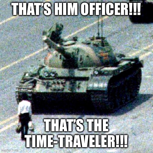 THAT’S HIM OFFICER!!! THAT’S THE TIME-TRAVELER!!! | made w/ Imgflip meme maker