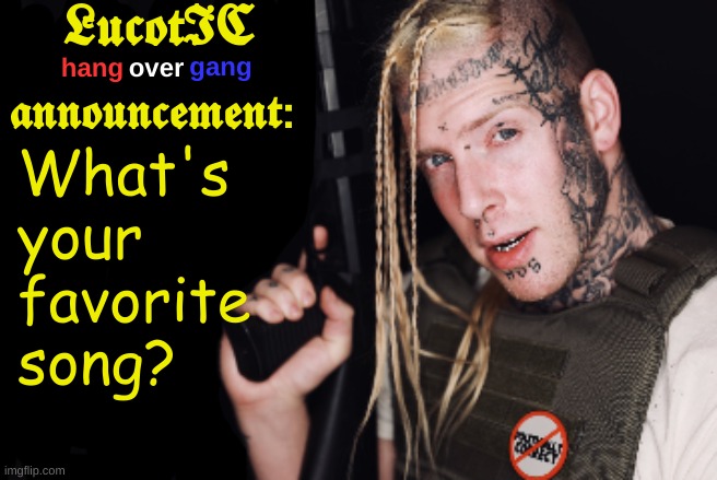 LucotIC Tom Macdonald Announcement Template | What's your favorite song? | image tagged in lucotic tom macdonald announcement template | made w/ Imgflip meme maker