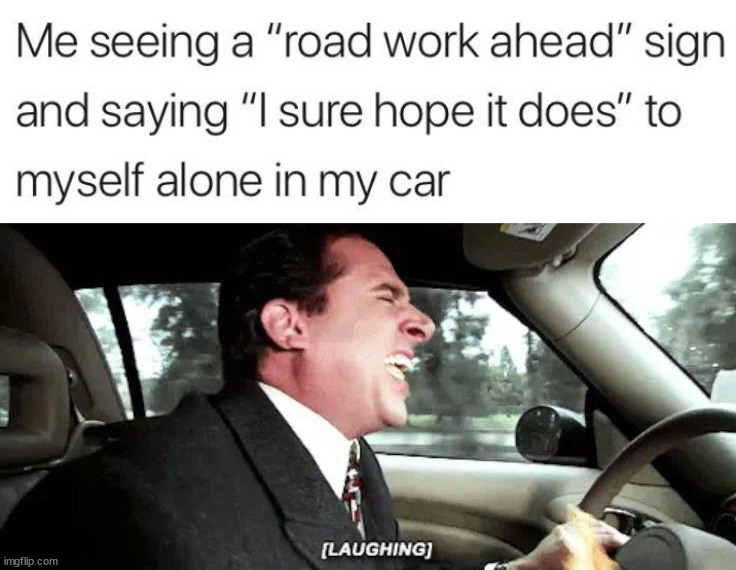 Not funny | image tagged in road work | made w/ Imgflip meme maker