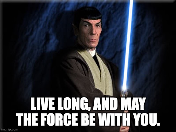 Live Long and May the Force Be With You | LIVE LONG, AND MAY THE FORCE BE WITH YOU. | image tagged in vulcan jedi,spock,jedi,star trek,star wars | made w/ Imgflip meme maker